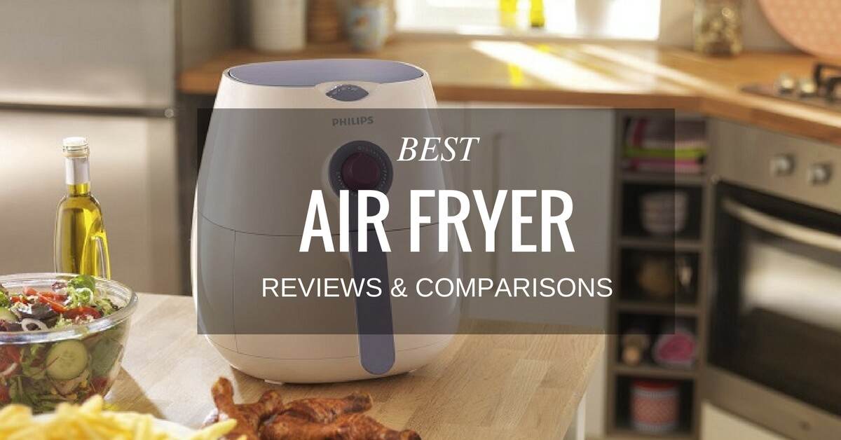 Best Air Fryer Reviews & Comparisons