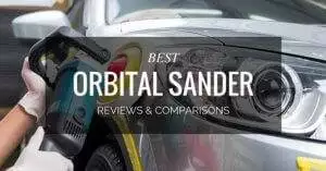 Best Orbital Sander Reviews & Comparisons