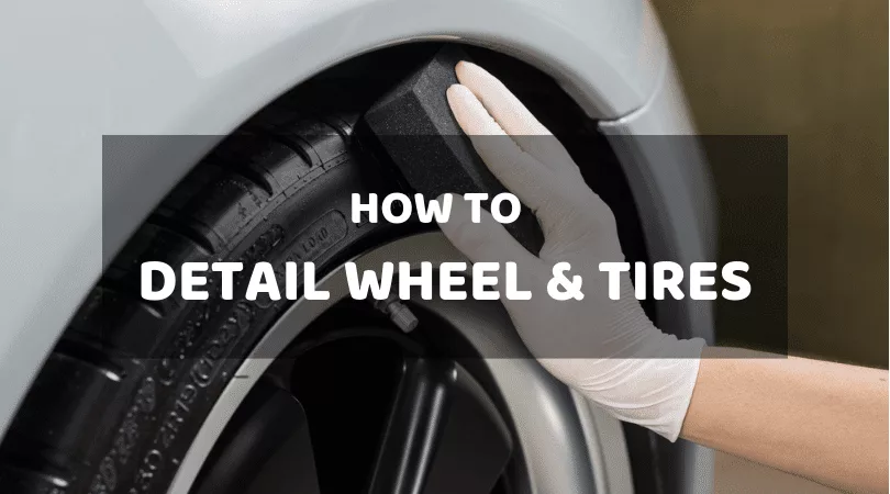 How To Detail Wheels & Tires The Right Way