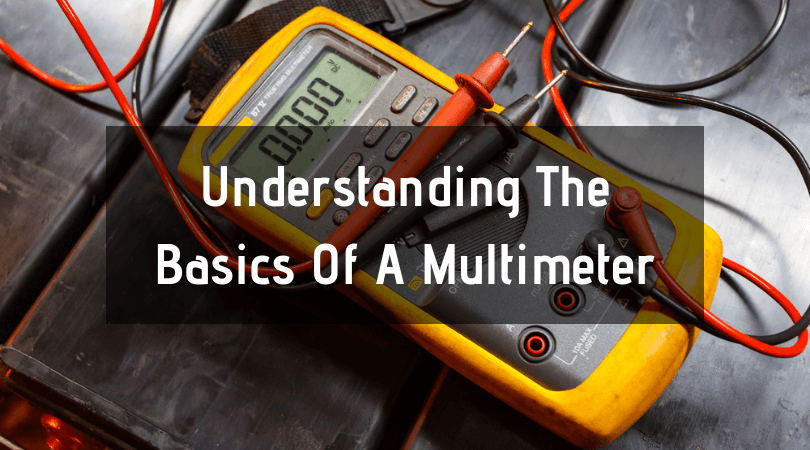 Understanding The Basics Of A Multimeter
