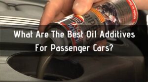What Are The Best Oil Additives For Passenger Cars?