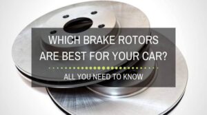 Which Brake Rotors Are Best For Your Car?