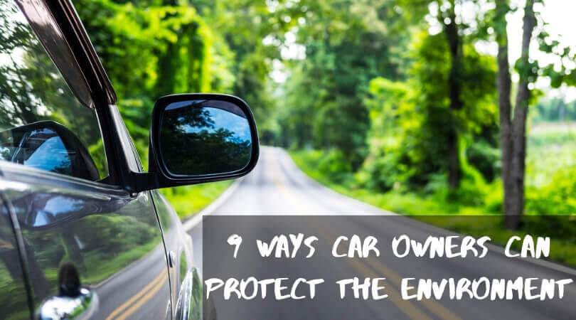 9 Ways Car Owners Can Protect The Environment