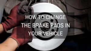 How To Change The Brake Pads In Your Vehicle