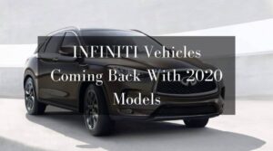 INFINITI Vehicles Coming Back With 2020 Models