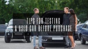 Tips For Testing A Used Car Before Purchase