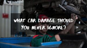 What Car Damage Should You Never Ignore?