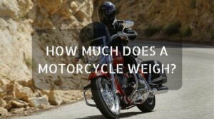 How Much Does A Motorcycle Weigh? All You Need To Know